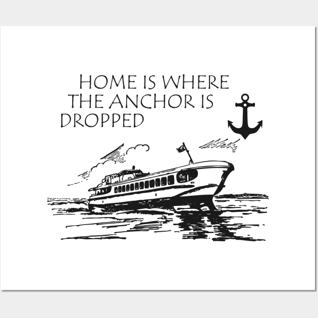 Ship Captain - Home is where the anchor is dropped Wall Art by KC Happy Shop